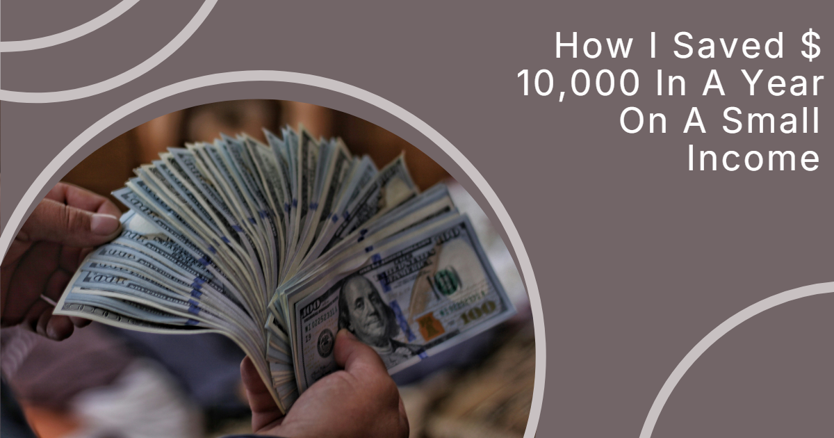 How I Saved $10,000 in a Year on a Small Income